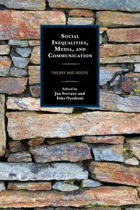 Social Inequalities Media And Communication Theory And Roots Jan Servaes Toks Oyedemi