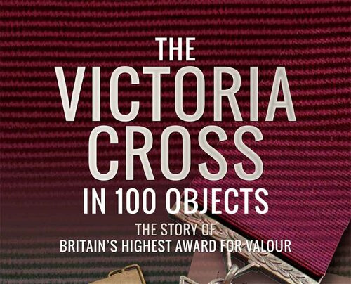 The Victoria Cross In 100 Objects The Story Of The Britains Highest Award For Valour Brian Best
