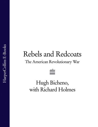 Rebels And Redcoats The American Revolutionary War 1st Edition Hugh Bicheno