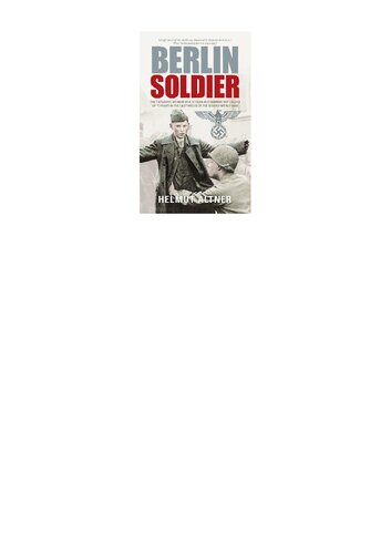 Berlin Soldier An Eyewitness Account Of The Fall Of Berlin Helmut Altner Tony Le Tissier