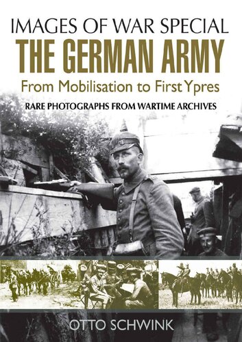 The German Army From Mobilisation To First Ypres Images Of War Special Otto Schwink