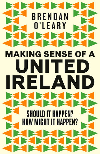 Making Sense Of A United Ireland Brendan Oleary