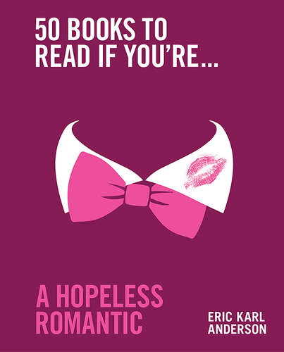 50 Books To Read If Youre A Hopeless Romantic Eric Karl Anderson