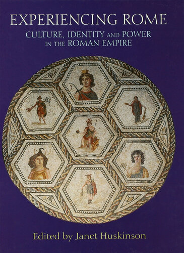 Experiencing Rome Culture Identity And Power In The Roman Empire Janet Huskinson