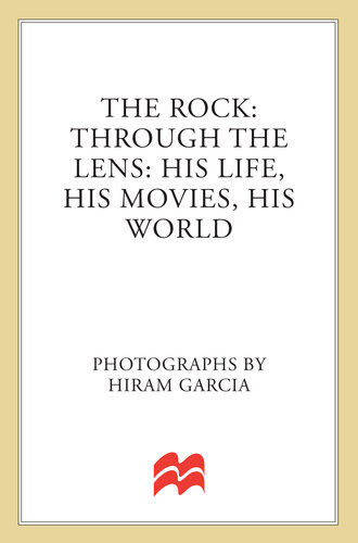 The Rock Through The Lens His Life His Movies His World Hiram Garcia