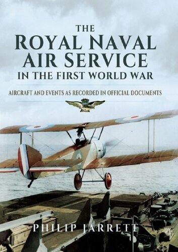 The Royal Naval Air Service In The First World War Aircraft And Events As Recorded In Official Documents Philip Jarrett