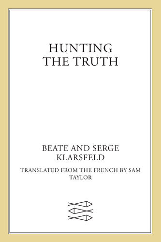 Hunting The Truth Memoirs Of Beate And Serge Klarsfeld Beate Klarsfeld Serge Klarsfeld Sam Taylor