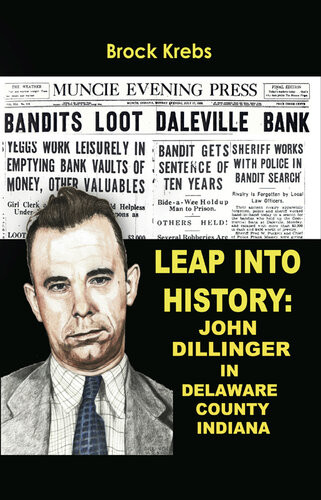 Leap Into History John Dillinger In Delaware County Indiana Brock Krebs