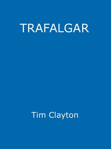 Trafalgar The Men The Battle The Storm Tim Clayton Phil Craig