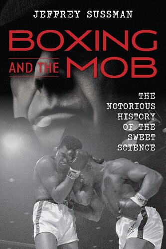 Boxing And The Mob The Notorious History Of The Sweet Science Jeffrey Sussman