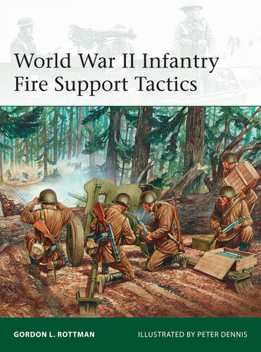 World War Ii Infantry Fire Support Tactics Gordon L Rottman Peter Dennis