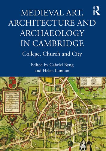 Medieval Art Architecture And Archaeology In Cambridge 1st Edition Gabriel Thomas Gustav Byng