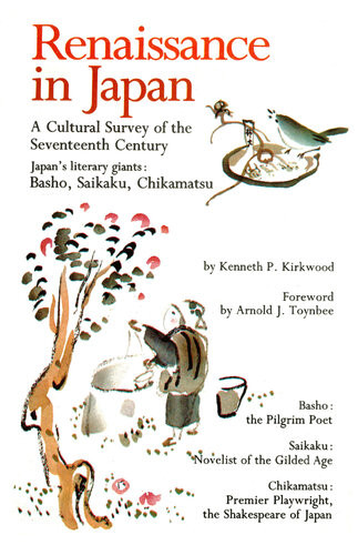 Renaissance In Japan A Cultural Survey Of The Seventeenth Century A Cultural Survey Of The Seventeenth Century Kenneth P Kirkwood Arnold Joseph Toynbee