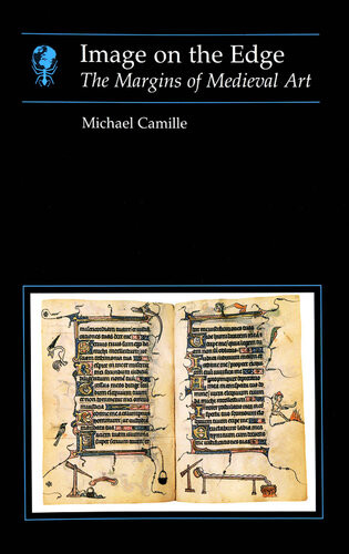 Image On The Edge The Margins Of Medieval Art Michael Camille