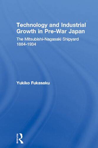 Technology And Industrial Growth In Prewar Japan The Mitsubishinagasaki Shipyard 18841934 Yukiko Fukasaku