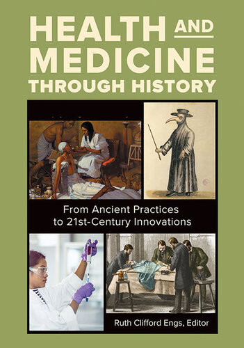Health And Medicine Through History From Ancient Practices To 21stcentury Innovations 3 Volumes Ruth Clifford Engs
