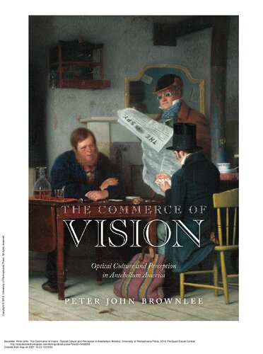 The Commerce Of Vision Optical Culture And Perception In Antebellum America Early American Studies Peter John Brownlee