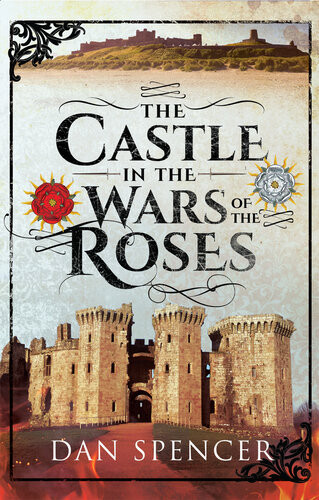The Castle In The Wars Of The Roses Dan Spencer