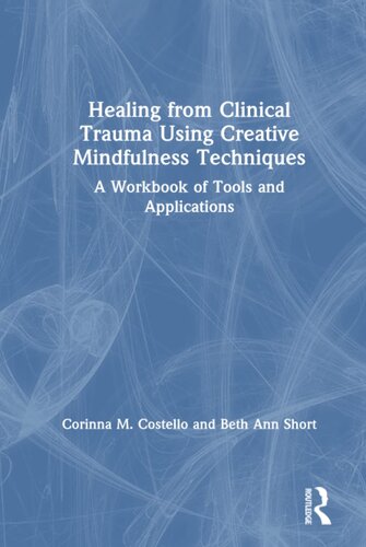 Healing From Clinical Trauma Using Creative Mindfulness Techniques 1st Edition Corinna M Costello