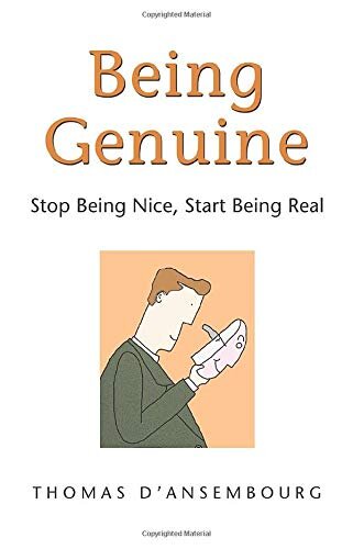 Being Genuine Stop Being Nice Start Being Real 1st Edition Thomas Dansembourg