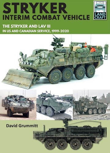 Stryker Interim Combat Vehicle The Stryker And Lav Iii In Us And Canadian Service 19992020 David Grummitt