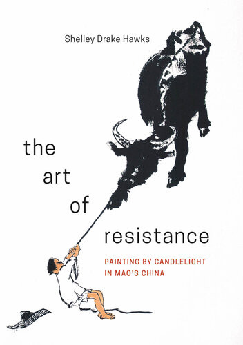The Art Of Resistance Painting By Candlelight In Maos China Shelley Drake Hawks