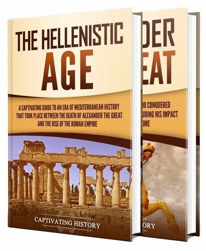 The Hellenistic World A Captivating Guide To The Hellenistic Age And Alexander The Great Exploring Ancient History Captivating History