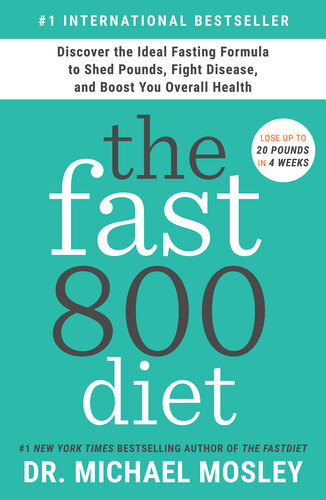 The Fast800 Diet Discover The Ideal Fasting Formula To Shed Pounds Fight Disease And Boost Your Overall Health Michael Mosley