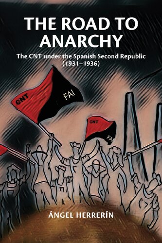 Road To Anarchy The Cnt Under The Spanish Second Republic 19311936 Sussex Studies In Spanish History None Ngel Herrern
