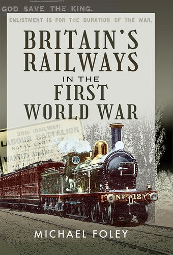 Britains Railways In The First World War Michael Foley