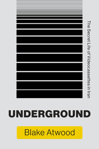 Underground The Secret Life Of Videocassettes In Iran Blake Atwood