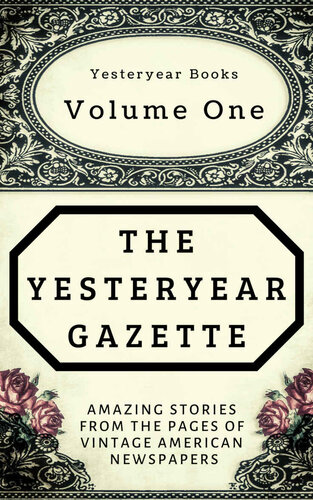 The Yesteryear Gazette Volume One Amazing Stories From The Pages Of Vintage American Newspapers Douglas Delong