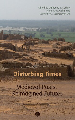 Disturbing Times Medieval Pasts Reimagined Futures Catherine E Karkov