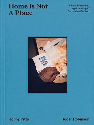 Home Is Not A Place Johny Pitts Roger Robinson