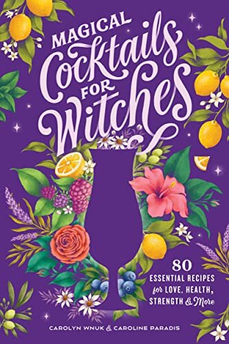 Magical Cocktails For Witches Carolyn Wnuk Caroline Paradis