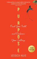 Purpose Revised Edition Find Your Truth And Embrace Your Calling Jessica Huie