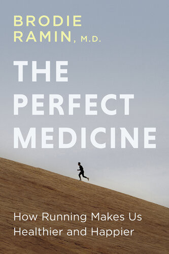 The Perfect Medicine How Running Makes Us Healthier And Happier Brodie Ramin