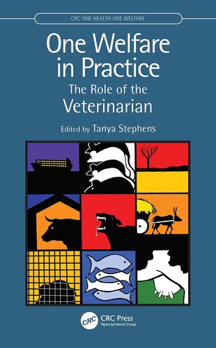 One Welfare In Practice The Role Of The Veterinarian Crc One Health One Welfare 1st Edition Tanya Stephens Editor