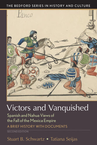 Victors And Vanquished Spanish And Nahua Views Of The Fall Of The Mexica Empire Stuart B Schwartz