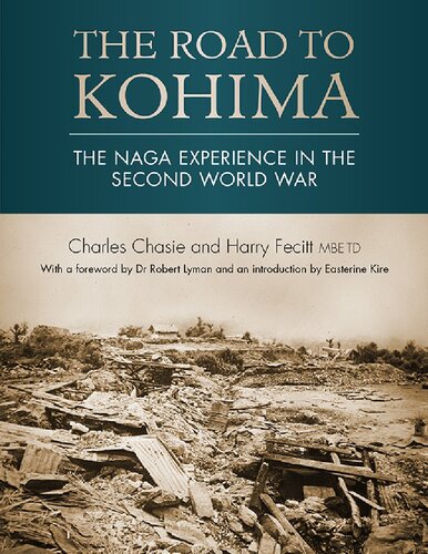 The Road To Kohima The Naga Experience In The Second World War Charles Chasie Harry Fecitt