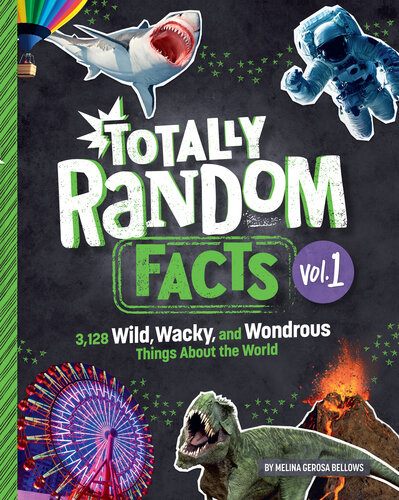 Totally Random Facts 3128 Wild Wacky And Wondrous Things About The World Melina Gerosa Bellows