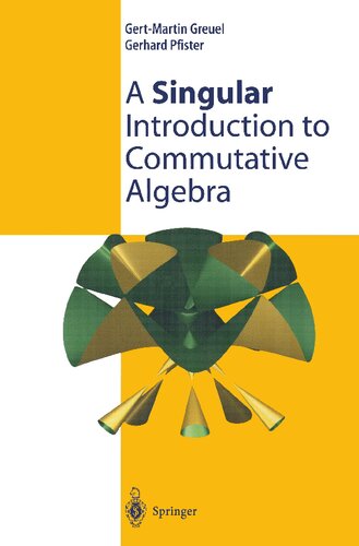 A Singular Introduction To Commutative Algebra 1st Edition Gertmartin Greuel
