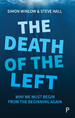 The Death Of The Left Why We Must Begin From The Beginning Again Simon Winlow