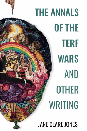 The Annals Of The Terf Wars And Other Writing Jane Clare Jones