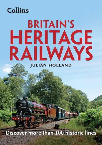 Britains Heritage Railways Discover More Than 100 Historic Lines Julian Holland