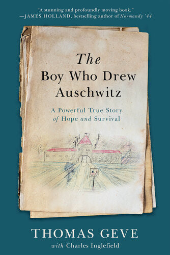 The Boy Who Drew Auschwitz A Powerful True Story Of Hope And Survival Thomas Geve Charlie Inglefield