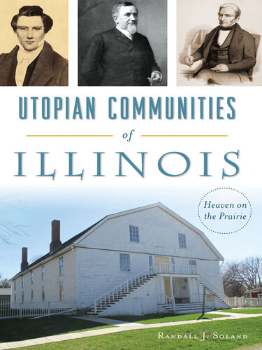 Utopian Communities Of Illinois Heaven On The Prairie Randall J Soland