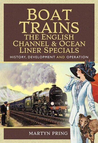 Boat Trains The English Channel Ocean Liner Specials History Development And Operation Martyn Pring