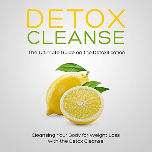 Detox Cleanse The Ultimate Guide On The Detoxification Cleansing Your Body For Weight Loss With The Detox Cleanse Speedy Publishing