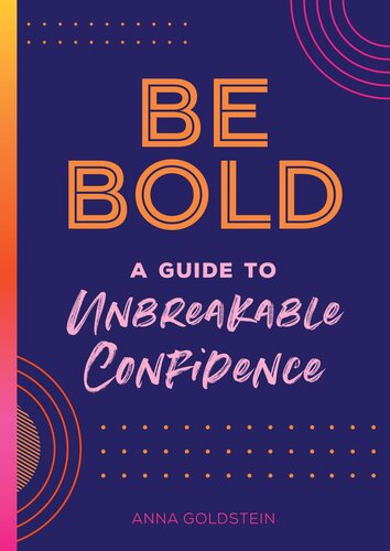 Be Bold A Guide To Unbreakable Confidence Volume 17 Live Well 17 Anna Goldstein